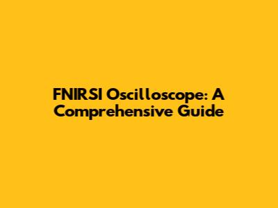 FNIRSI Oscilloscope: A Comprehensive Guide