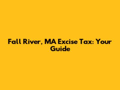 Fall River, MA Excise Tax: Your Guide