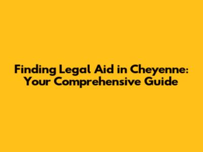 Finding Legal Aid in Cheyenne: Your Comprehensive Guide