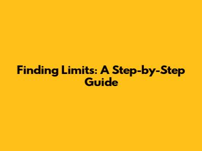 Finding Limits: A Step-by-Step Guide