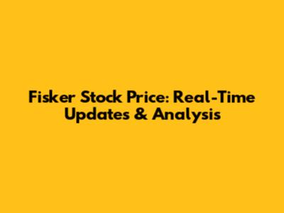 Fisker Stock Price: Real-Time Updates & Analysis