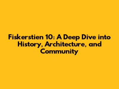 Fiskerstien 10: A Deep Dive into History, Architecture, and Community