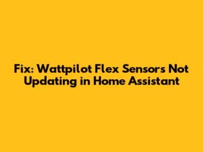 Fix: Wattpilot Flex Sensors Not Updating in Home Assistant