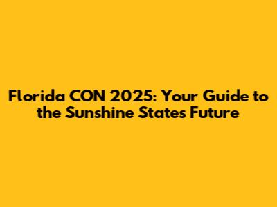 Florida CON 2025: Your Guide to the Sunshine State's Future