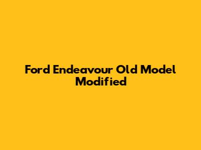 Ford Endeavour Old Model Modified