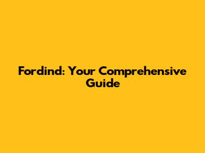 Fordind: Your Comprehensive Guide