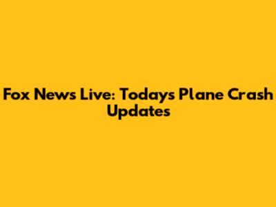 Fox News Live: Today's Plane Crash Updates