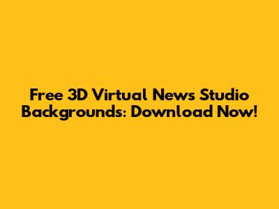 Free 3D Virtual News Studio Backgrounds: Download Now!