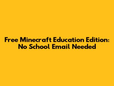 Free Minecraft Education Edition: No School Email Needed