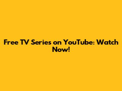 Free TV Series on YouTube: Watch Now!