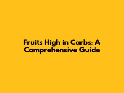 Fruits High in Carbs: A Comprehensive Guide