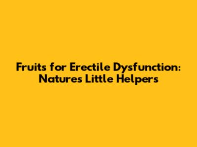 Fruits for Erectile Dysfunction: Nature's Little Helpers