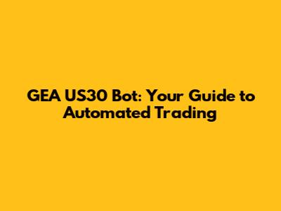 GEA US30 Bot: Your Guide to Automated Trading