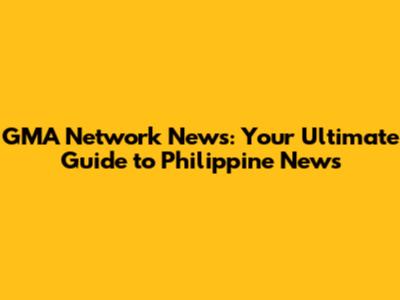 GMA Network News: Your Ultimate Guide to Philippine News