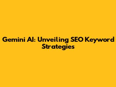 Gemini AI: Unveiling SEO Keyword Strategies