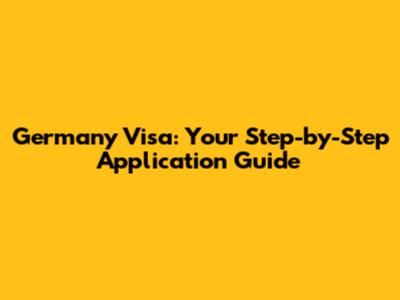 Germany Visa: Your Step-by-Step Application Guide