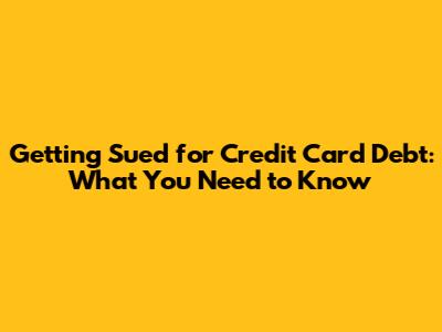 Getting Sued for Credit Card Debt: What You Need to Know