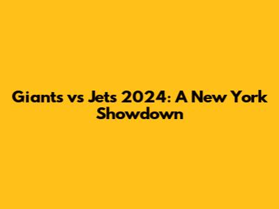 Giants vs Jets 2024: A New York Showdown