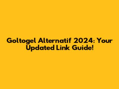 Goltogel Alternatif 2024: Your Updated Link Guide!