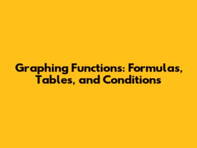 Graphing Functions: Formulas, Tables, and Conditions