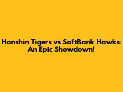 Hanshin Tigers vs SoftBank Hawks: An Epic Showdown!