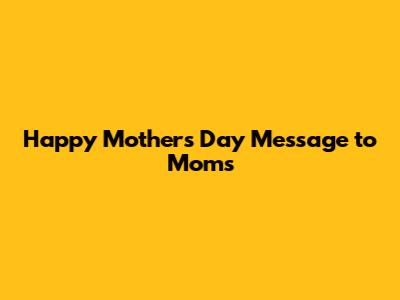 Happy Mother's Day Message to Moms