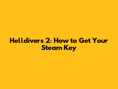 Helldivers 2: How to Get Your Steam Key