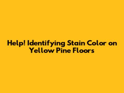 Help! Identifying Stain Color on Yellow Pine Floors