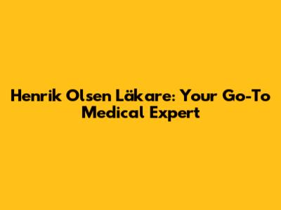 Henrik Olsen Läkare: Your Go-To Medical Expert