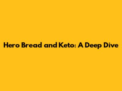 Hero Bread and Keto: A Deep Dive