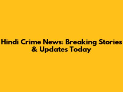 Hindi Crime News: Breaking Stories & Updates Today