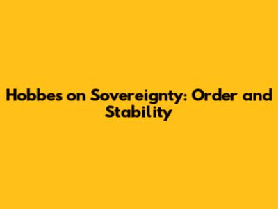 Hobbes on Sovereignty: Order and Stability