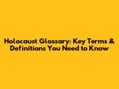 Holocaust Glossary: Key Terms & Definitions You Need to Know