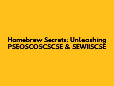 Homebrew Secrets: Unleashing PSEOSCOSCSCSE & SEWIISCSE
