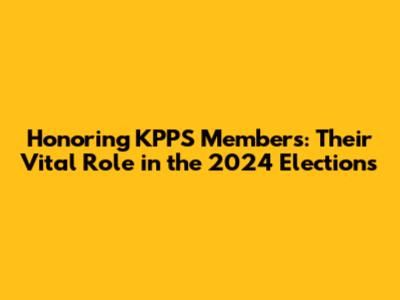 Honoring KPPS Members: Their Vital Role in the 2024 Elections