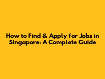 How to Find & Apply for Jobs in Singapore: A Complete Guide