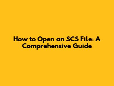 How to Open an SCS File: A Comprehensive Guide