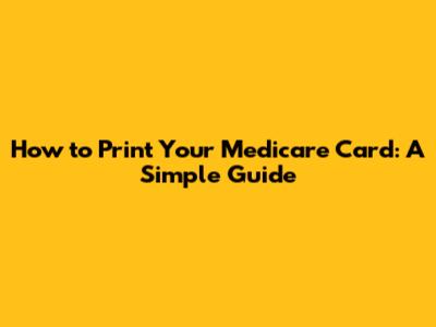 How to Print Your Medicare Card: A Simple Guide