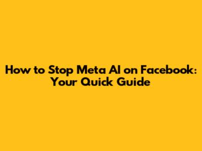 How to Stop Meta AI on Facebook: Your Quick Guide
