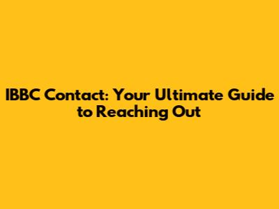 IBBC Contact: Your Ultimate Guide to Reaching Out