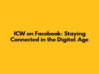 ICW on Facebook: Staying Connected in the Digital Age