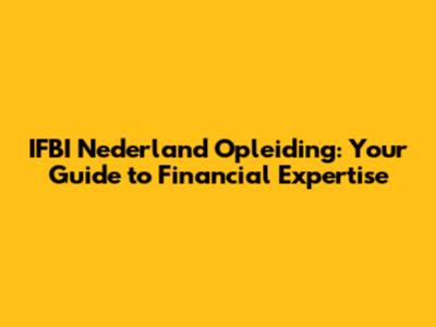 IFBI Nederland Opleiding: Your Guide to Financial Expertise