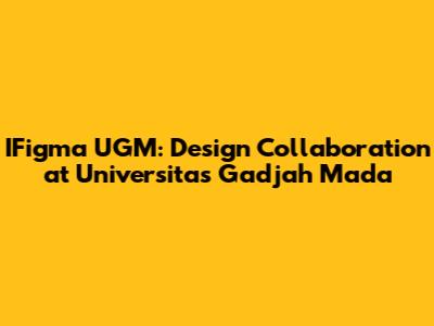 IFigma UGM: Design Collaboration at Universitas Gadjah Mada