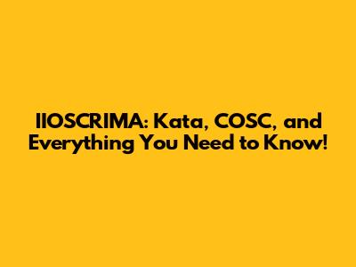 IIOSCRIMA: Kata, COSC, and Everything You Need to Know!