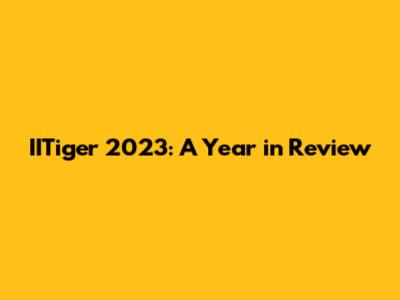 IITiger 2023: A Year in Review