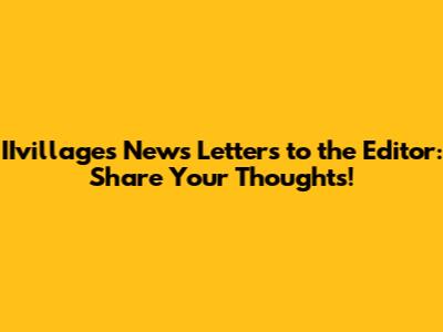 IIvillages News Letters to the Editor: Share Your Thoughts!