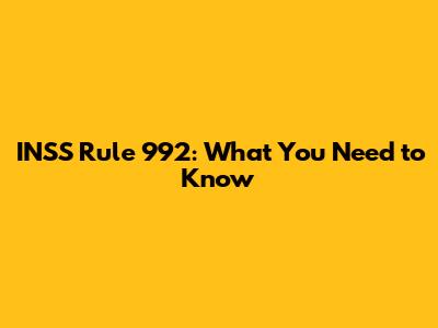 INSS Rule 992: What You Need to Know