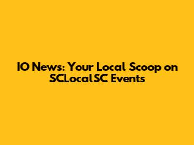 IO News: Your Local Scoop on SCLocalSC Events