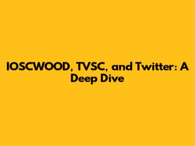 IOSCWOOD, TVSC, and Twitter: A Deep Dive
