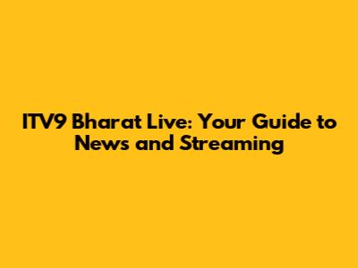 ITV9 Bharat Live: Your Guide to News and Streaming